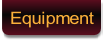 Equipment.